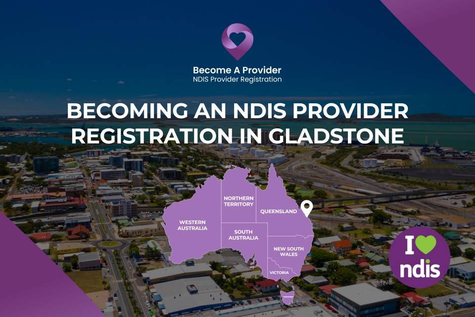 Becoming an NDIS Provider Registration in Gladstone