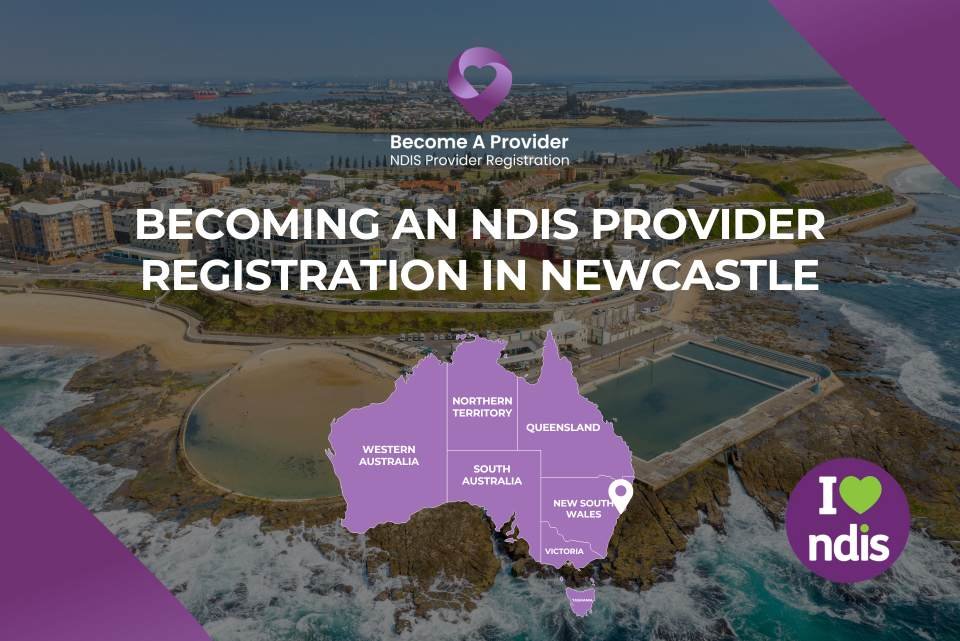 Becoming an NDIS Provider Registration in Newcastle