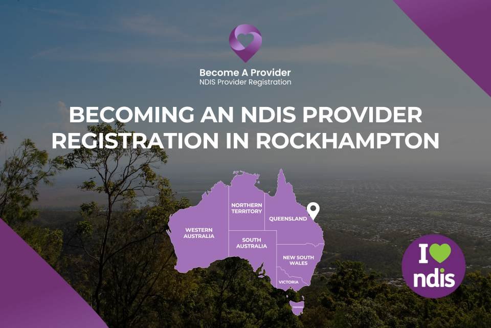 Becoming an NDIS Provider Registration in Rockhampton