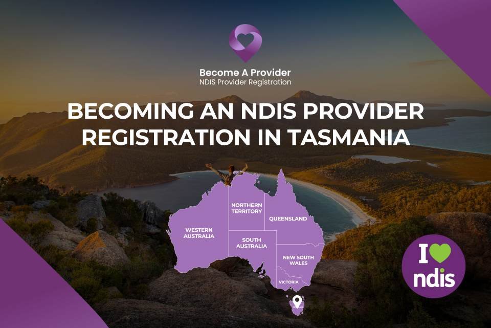 Becoming an NDIS Provider Registration in Tasmania