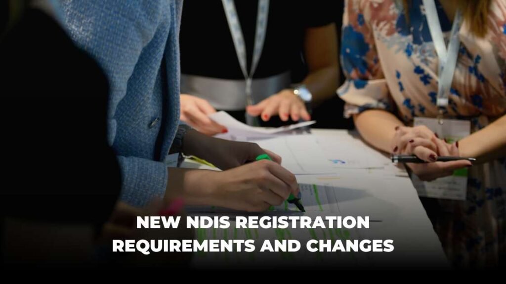 New NDIS Registration Requirements and Changes