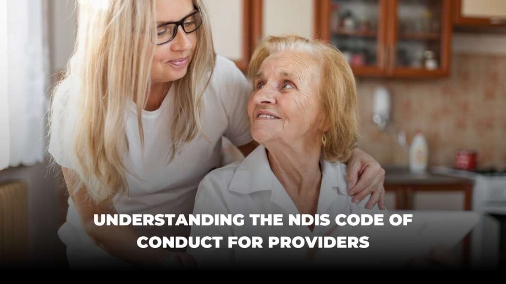 Understanding the NDIS Code of Conduct for Providers