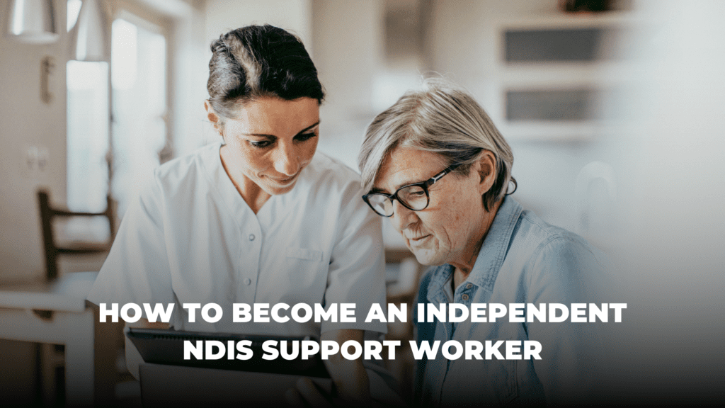 How to become an independent ndis support worker