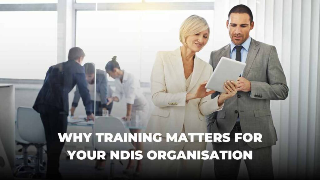 Why Training Matters for Your NDIS Organisation