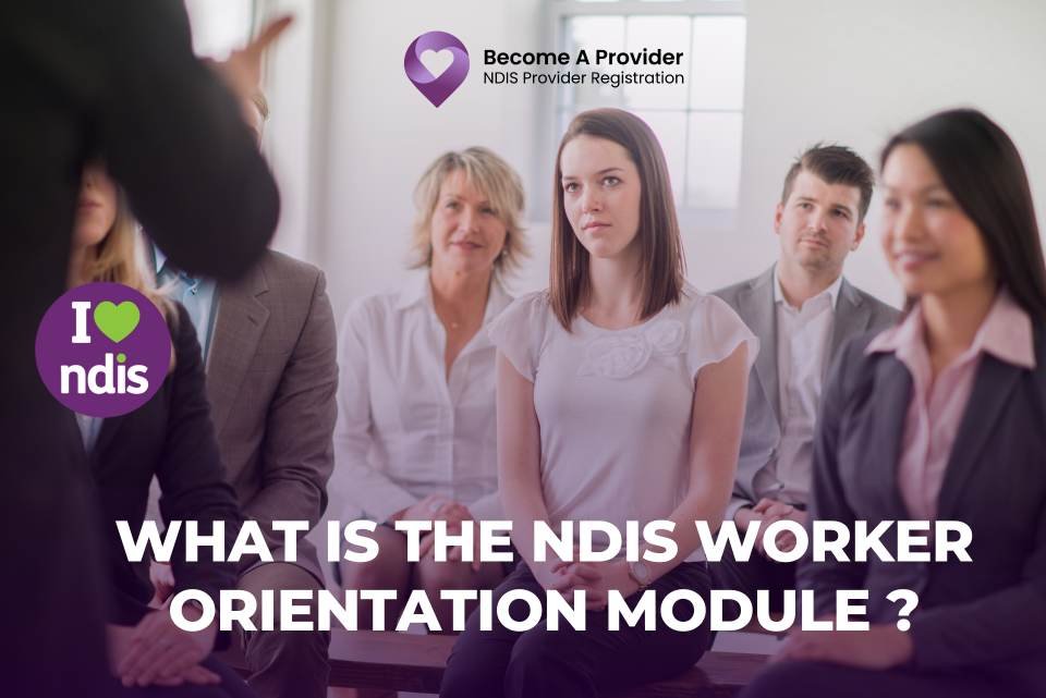 What is the NDIS Worker Orientation Module